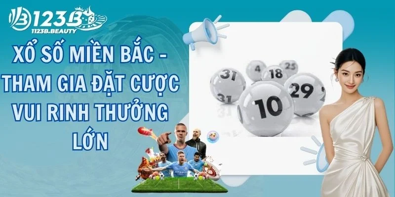 Xổ Số Miền Bắc - Tham Gia Đặt Cược Vui Rinh Thưởng Lớn